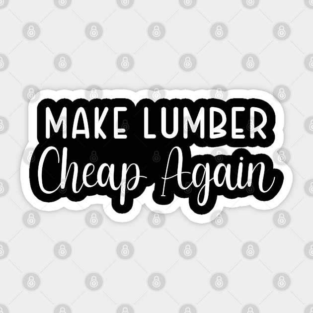 Make Lumber Cheap Again Sticker by TIHONA